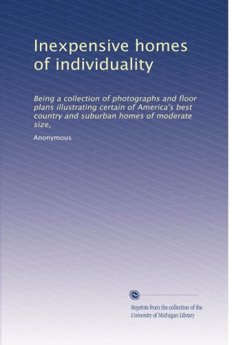 Inexpensive homes of individuality: Being a collection of photographs and floor plans illustrating certain of America's best country and suburban homes of moderate size, - Click to Buy