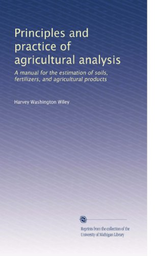Principles and practice of agricultural analysis: A manual for the estimation of soils, fertilizers, and agricultural products - Click to Buy