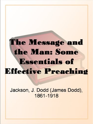 The Message and the Man: Some Essentials of Effective Preaching - Click to Buy