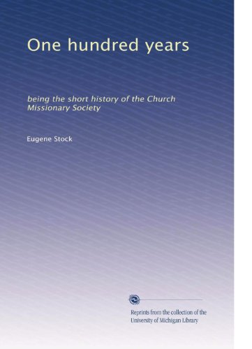 One hundred years: being the short history of the Church Missionary Society - Click to Buy