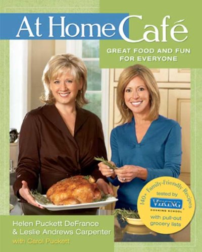 At Home Cafe: Great Food and Fun for Everyone: Written by Helen Puckett DeFrance, 2008 Edition, Publisher: Rodale Books [Hardcover] - Click to Buy