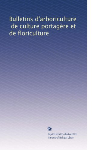 Bulletins d'arboriculture, de culture portagère et de floriculture (French Edition)