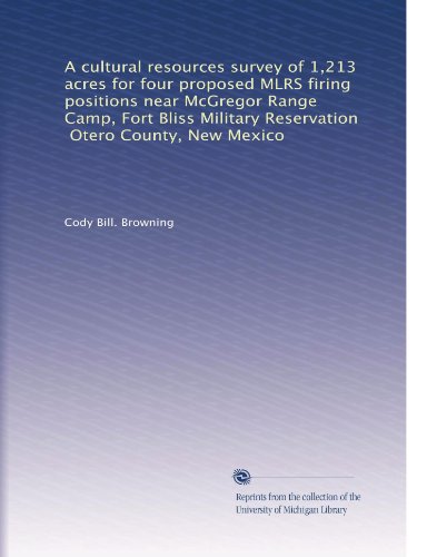 A cultural resources survey of 1,213 acres for four proposed MLRS firing positions near McGregor Range Camp, Fort Bliss Military Reservation, Otero County, New Mexico