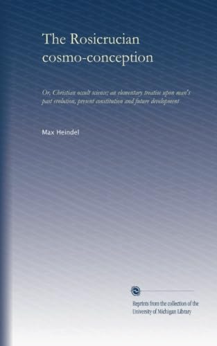 The Rosicrucian cosmo-conception: Or, Christian occult science; an elementary treatise upon man's past evolution, present constitution and future development - Click to Buy