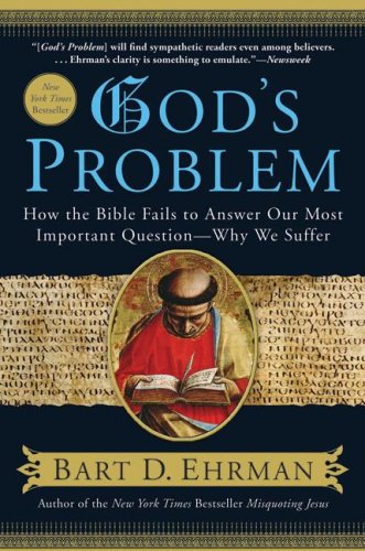 God's Problem: How the Bible Fails to Answer Our Most Important Question--Why We Suffer