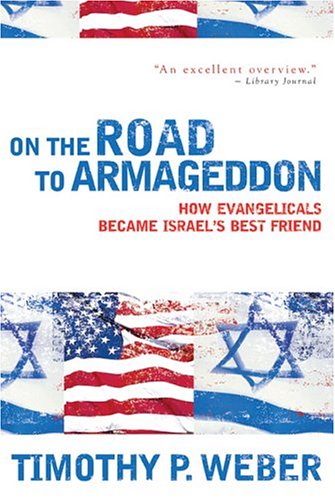 On the Road to Armageddon: How Evangelicals Became Israel's Best Friend - Click to Buy