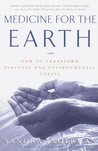 Medicine for the Earth: How to Transform Personal and Environmental Toxins - Click to Buy