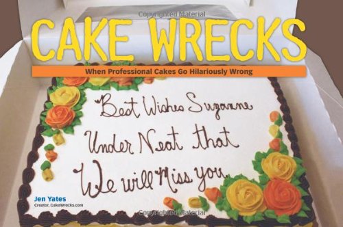 Cake Wrecks: When Professional Cakes Go Hilariously Wrong - Click to Buy