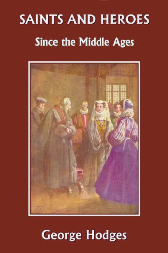Saints and Heroes Since the Middle Ages (Yesterday's Classics) - Click to Buy