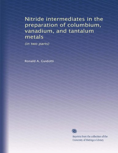 Nitride intermediates in the preparation of columbium, vanadium, and tantalum metals: (in two parts)