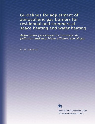Guidelines for adjustment of atmospheric gas burners for residential and commercial space heating and water heating: Adjustment procedures to minimize air pollution and to achieve efficient use of gas - Click to Buy