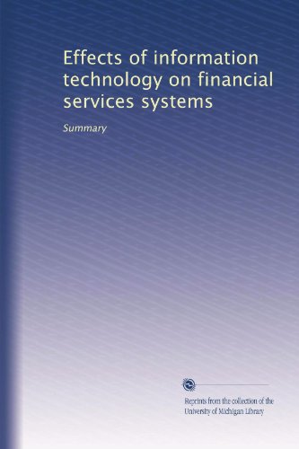 Effects of information technology on financial services systems: Summary