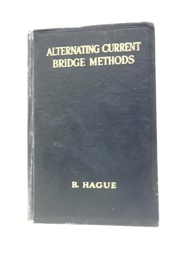 Alternating Current Bridge Methods: For the Measurement of Inductance, Capacitance, and Effective Resistance at Low and Telephonic Frequencies - Click to Buy