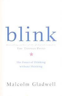 Blink,Power of Thinking Without Thinking, 2005 publication - Click to Buy