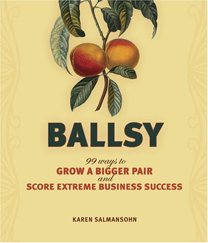 Ballsy: 99 Ways to Grow a Bigger Pair and Score Extreme Business Success - Click to Buy