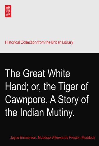 The Great White Hand; or, the Tiger of Cawnpore. A Story of the Indian Mutiny. - Click to Buy