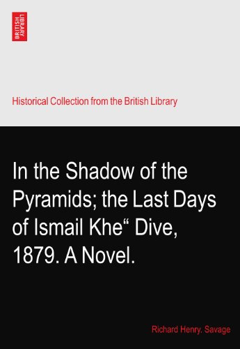 In the Shadow of the Pyramids; the Last Days of Ismail Khe“?Dive, 1879. A Novel. - Click to Buy