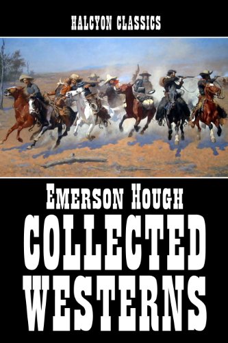 The Collected Westerns of Emerson Hough (Unexpurgated Edition) (Halcyon Classics) - Click to Buy