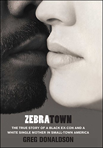 Zebratown: The True Story of a Black Ex-Con and a White Single Mother in Small-Town America - Click to Buy