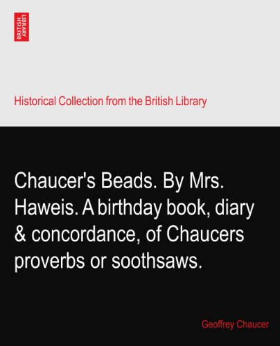 Chaucer's Beads. By Mrs. Haweis. A birthday book, diary & concordance, of Chaucers proverbs or soothsaws. - Click to Buy