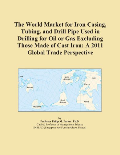 The World Market for Iron Casing, Tubing, and Drill Pipe Used in Drilling for Oil or Gas Excluding Those Made of Cast Iron: A 2011 Global Trade Perspective - Click to Buy