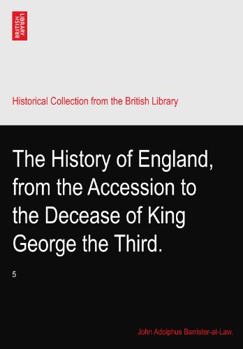 The History of England, from the Accession to the Decease of King George the Third.: 5