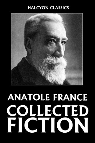 The Collected Fiction of Anatole France: 49 Books and Short Stories (Unexpurgated Edition) (Halcyon Classics) - Click to Buy
