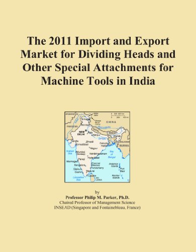 The 2011 Import and Export Market for Dividing Heads and Other Special Attachments for Machine Tools in India - Click to Buy