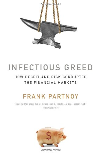 Infectious Greed: How Deceit and Risk Corrupted the Financial Markets - Click to Buy