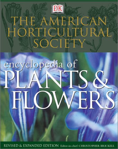 The American Horticultural Society Encyclopedia of Plants and Flowers (American Horticultural Society Practical Guides)