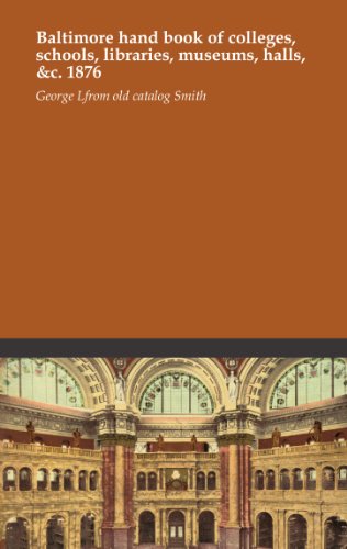 Baltimore hand book of colleges, schools, libraries, museums, halls, &c. 1876 - Click to Buy