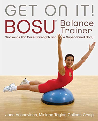 Get On It!: BOSU® Balance Trainer Workouts for Core Strength and a Super Toned Body (Dirty Everyday Slang) - Click to Buy