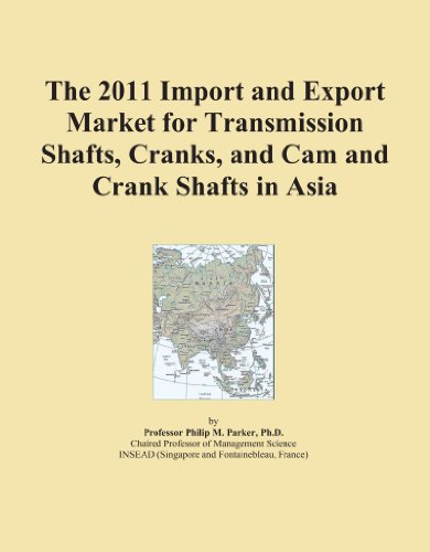 The 2011 Import and Export Market for Transmission Shafts, Cranks, and Cam and Crank Shafts in Asia - Click to Buy