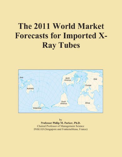 The 2011 World Market Forecasts for Imported X-Ray Tubes - Click to Buy