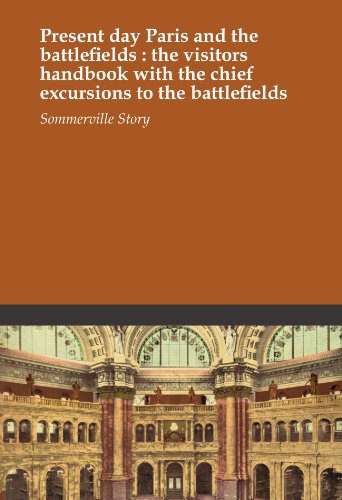 Present day Paris and the battlefields : the visitors handbook with the chief excursions to the battlefields - Click to Buy