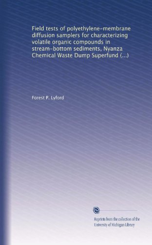 Field tests of polyethylene-membrane diffusion samplers for characterizing volatile organic compounds in stream-bottom sediments, Nyanza Chemical Waste Dump Superfund site, Ashland, Massachusetts - Click to Buy