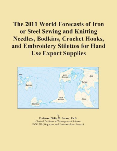 The 2011 World Forecasts of Iron or Steel Sewing and Knitting Needles, Bodkins, Crochet Hooks, and Embroidery Stilettos for Hand Use Export Supplies - Click to Buy