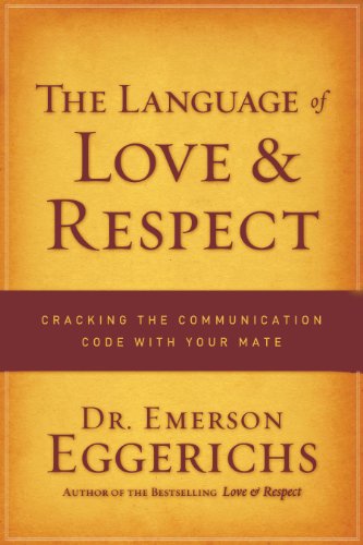 The Language of Love and Respect: Cracking the Communication Code with Your Mate - Click to Buy