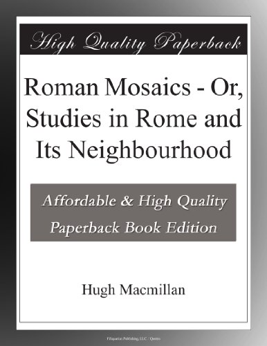 Roman Mosaics - Or, Studies in Rome and Its Neighbourhood - Click to Buy