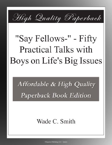 "Say Fellows-" - Fifty Practical Talks with Boys on Life's Big Issues - Click to Buy