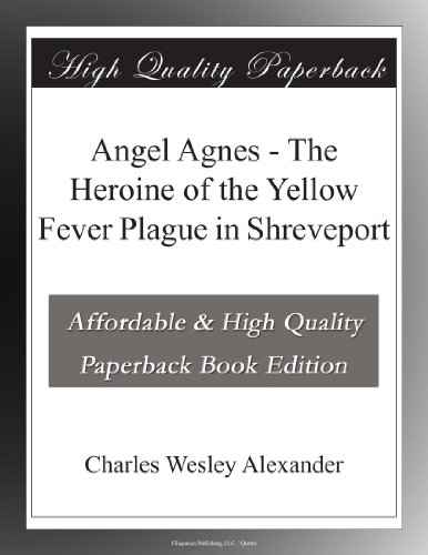 Angel Agnes - The Heroine of the Yellow Fever Plague in Shreveport - Click to Buy