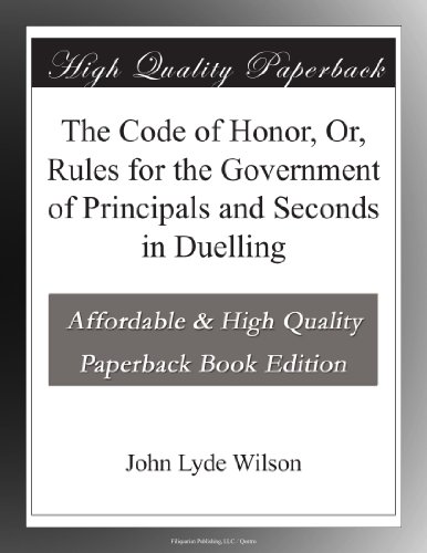 The Code of Honor, Or, Rules for the Government of Principals and Seconds in Duelling - Click to Buy