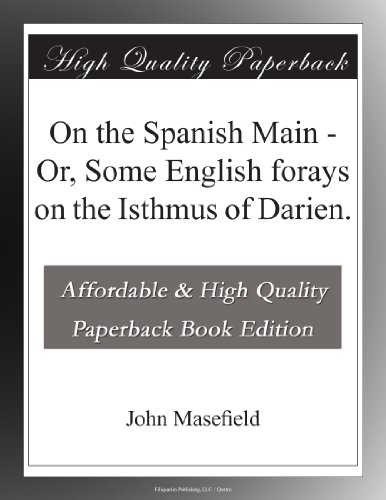 On the Spanish Main - Or, Some English forays on the Isthmus of Darien. - Click to Buy