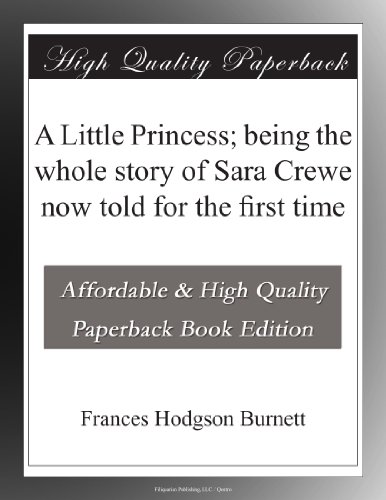 A Little Princess; being the whole story of Sara Crewe now told for the first time - Click to Buy