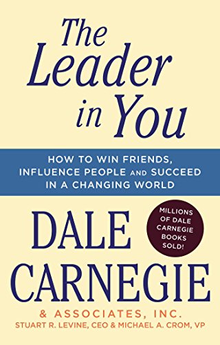 The Leader In You: How to Win Friends, Influence People & Succeed in a Changing World (Dale Carnegie Books) - Click to Buy