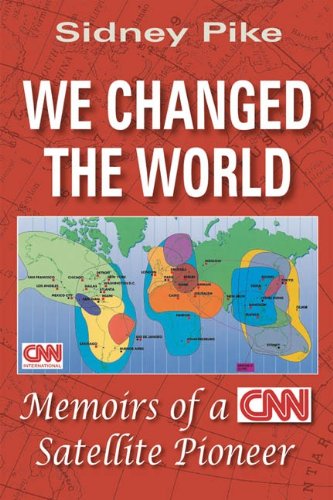 We Changed the World: Memoirs of a CNN Satellite Pioneer - Click to Buy