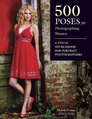 500 Poses for Photographing Women: A Visual Sourcebook for Portrait Photographers - Click to Buy