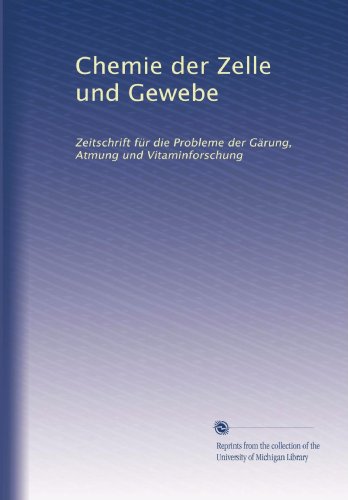 Chemie der Zelle und Gewebe: Zeitschrift für die Probleme der Gärung, Atmung und Vitaminforschung - Click to Buy