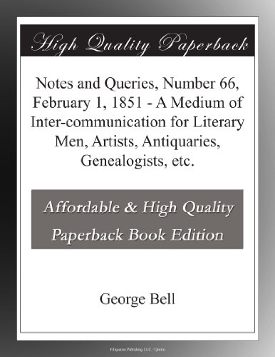 Notes and Queries, Number 66, February 1, 1851 - A Medium of Inter-communication for Literary Men, Artists, Antiquaries, Genealogists, etc. - Click to Buy