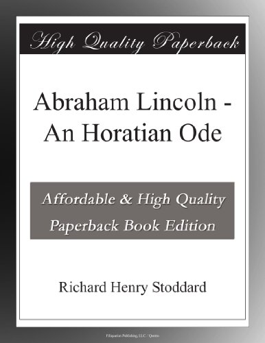 Abraham Lincoln - An Horatian Ode - Click to Buy